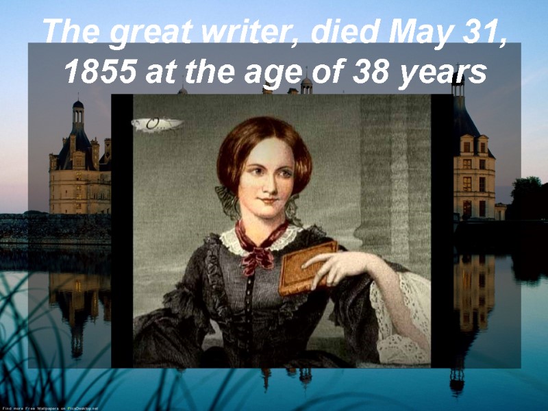 The great writer, died May 31, 1855 at the age of 38 years